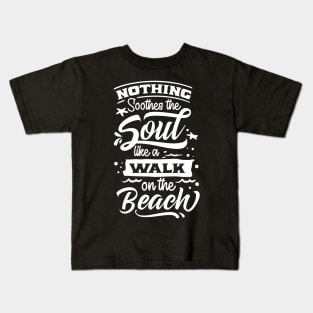 Nothing Southes The Soul Like A Walk On The Beach Kids T-Shirt